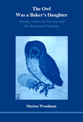 Book Cover, THE OWL WAS A BAKER'S DAUGHTER: Obesity, Anorexia Nervosa and the Repressed Feminine